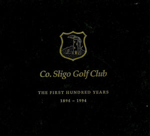 Co. Sligo Golf Club - The First Hundred Years 1894-1994