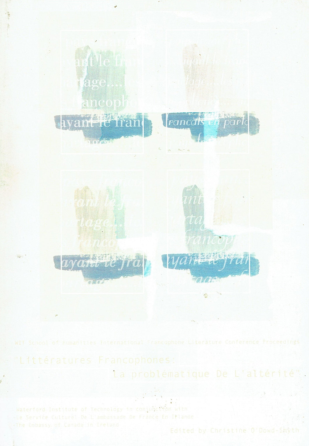 W.I.T. School of Humanities International Francophone Literature Conference Proceedings 11th and 12th March 1999: Litteratures Francophones - La Problematique De L' Alterite