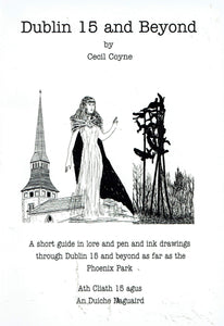 Dublin 15 and Beyond: A short guide in lore and pen and ink drawings through Dublin 15 and beyond as far as the Phoenix Park