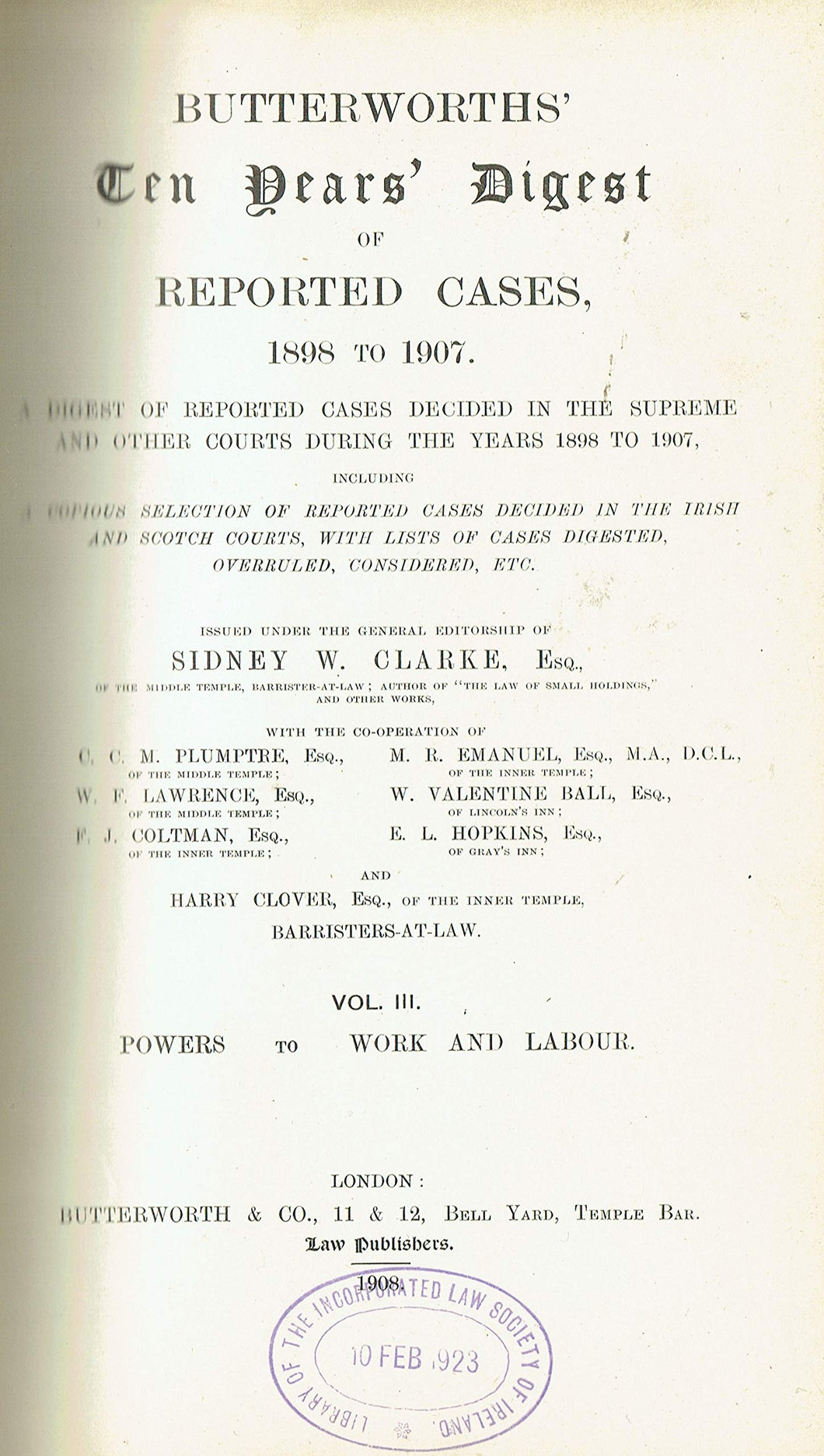 Butterworths' Ten Years' Digest of Reported Cases, 1898 to 1907: Volume III - Volume 3 - Volume Three: Powers to Work and Labour
