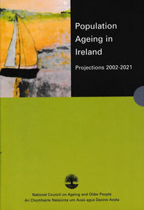 Population Ageing in Ireland: Projections 2002-2021