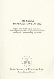 The Legal Implications of 1992: Papers from the Inaugural Conference including analysis of the Judgments Convention and Ireland's Implementing Act of 1988