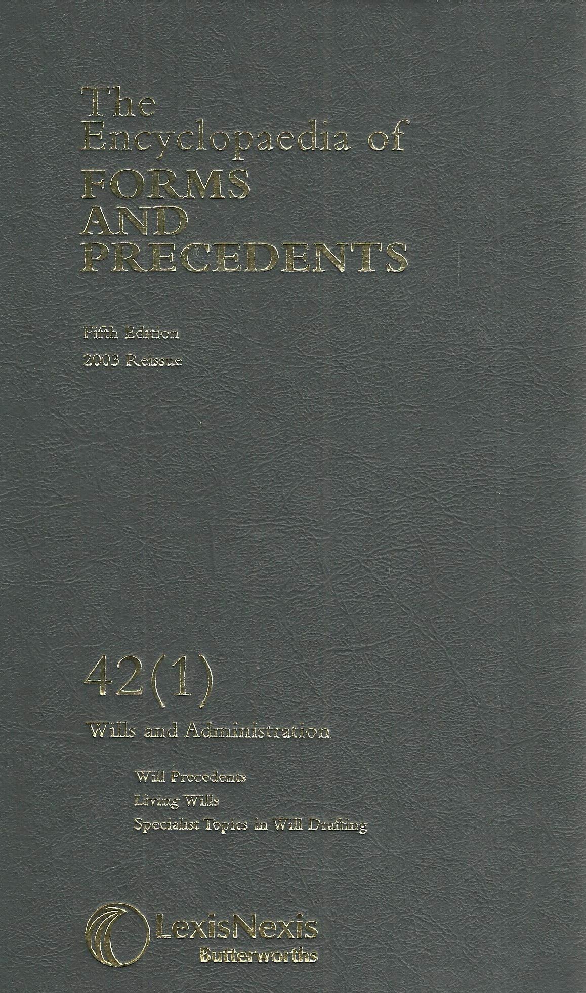 The Encyclopaedia of Forms and Precedents 42(1) - Fifth Edition, 2003 Reissue: Wills and Administration - Will Precedents, Living Wills, Specialist Topics in Will Drafting