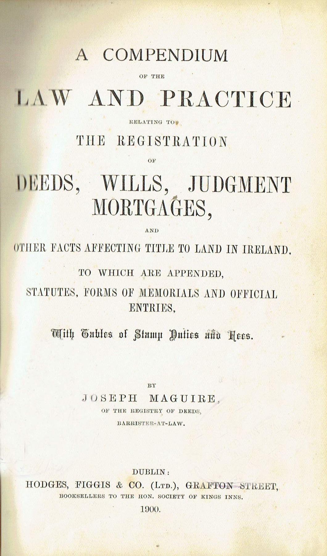 Registration of Deeds - A Compendium of the Law and Practice relating to the Registration of Deeds, Wills, Judgment Mortgages, and Other Facts Affecting Title to Land in Ireland