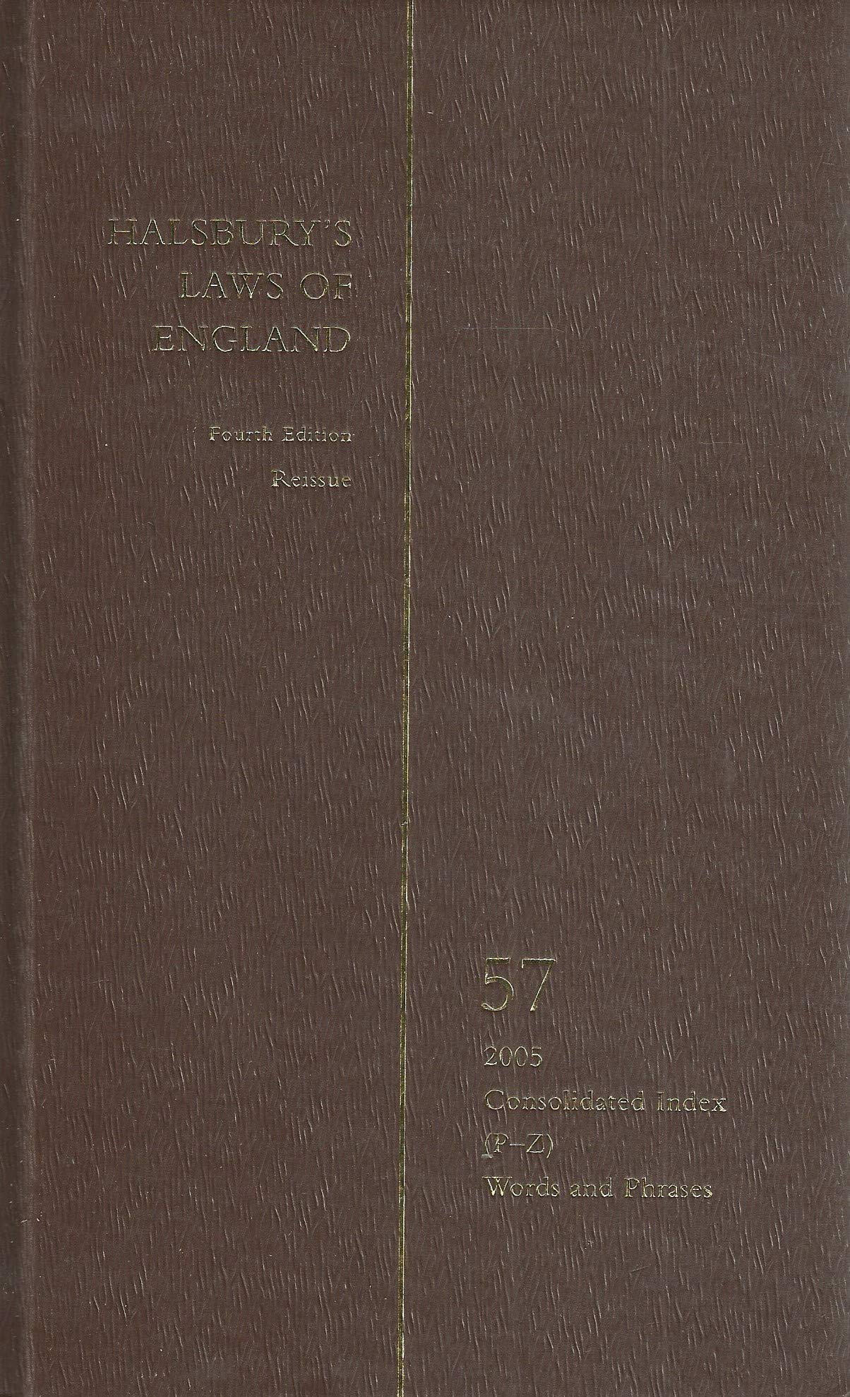 Halsbury's Laws of England - Fourth Edition Reissue Volume 57 - 2005 Consolidated Index (P-Z); Words and Phrases