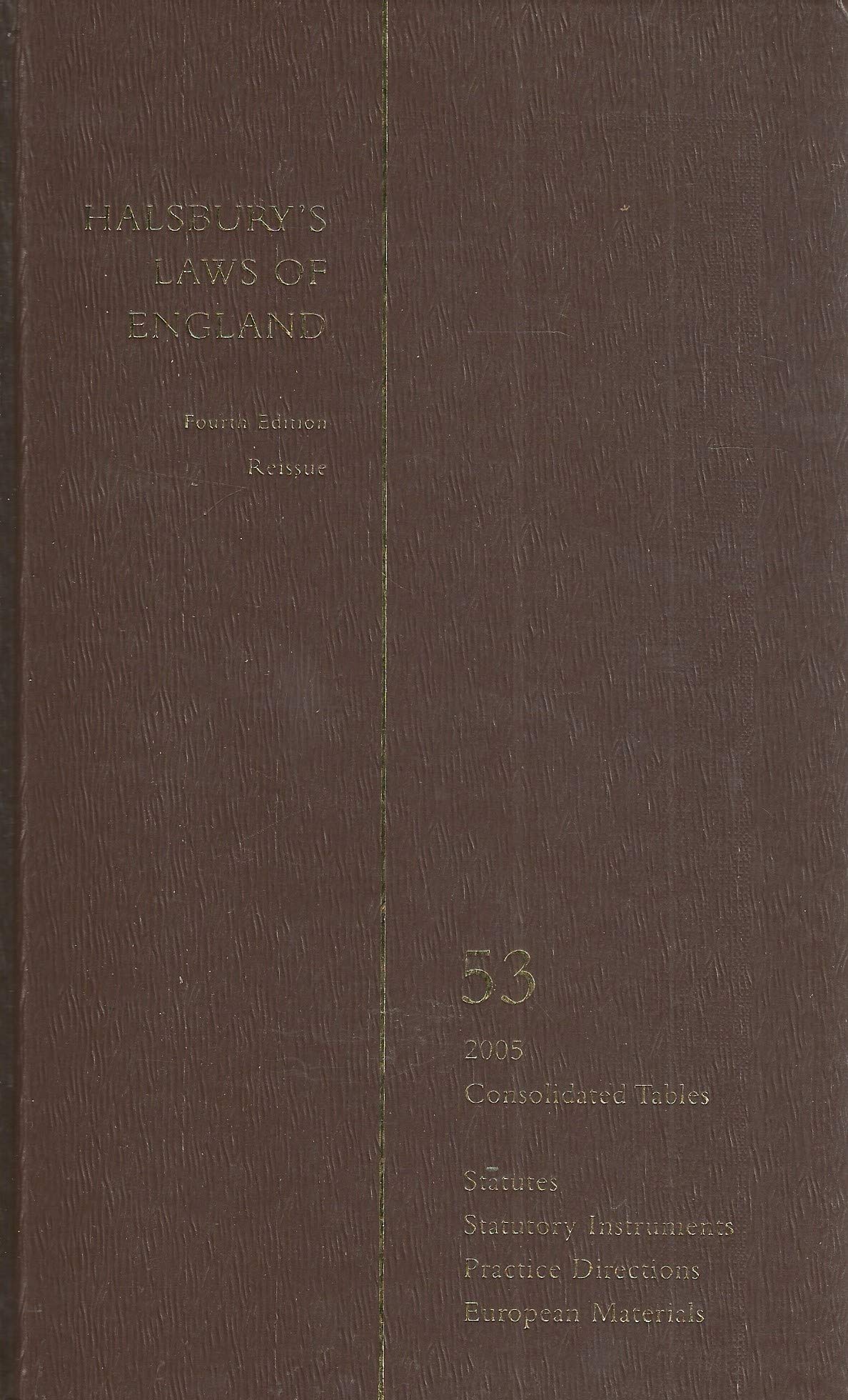 Halsbury's Laws of England - Fourth Edition Reissue, Volume 53 - Consolidated Tables; Statutes; Statutory Instruments; Practice Directions; European Materials