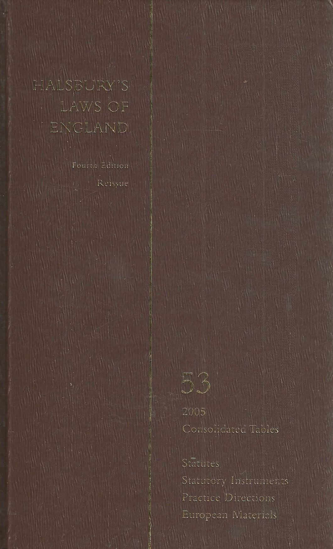Halsbury's Laws of England - Fourth Edition Reissue, Volume 53 - Consolidated Tables; Statutes; Statutory Instruments; Practice Directions; European Materials