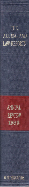 The All England Law Reports - Annual Review 1985