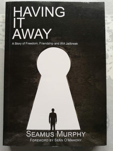 Having it Away. A Story of Freedom, Friendship and IRA Jailbreak
