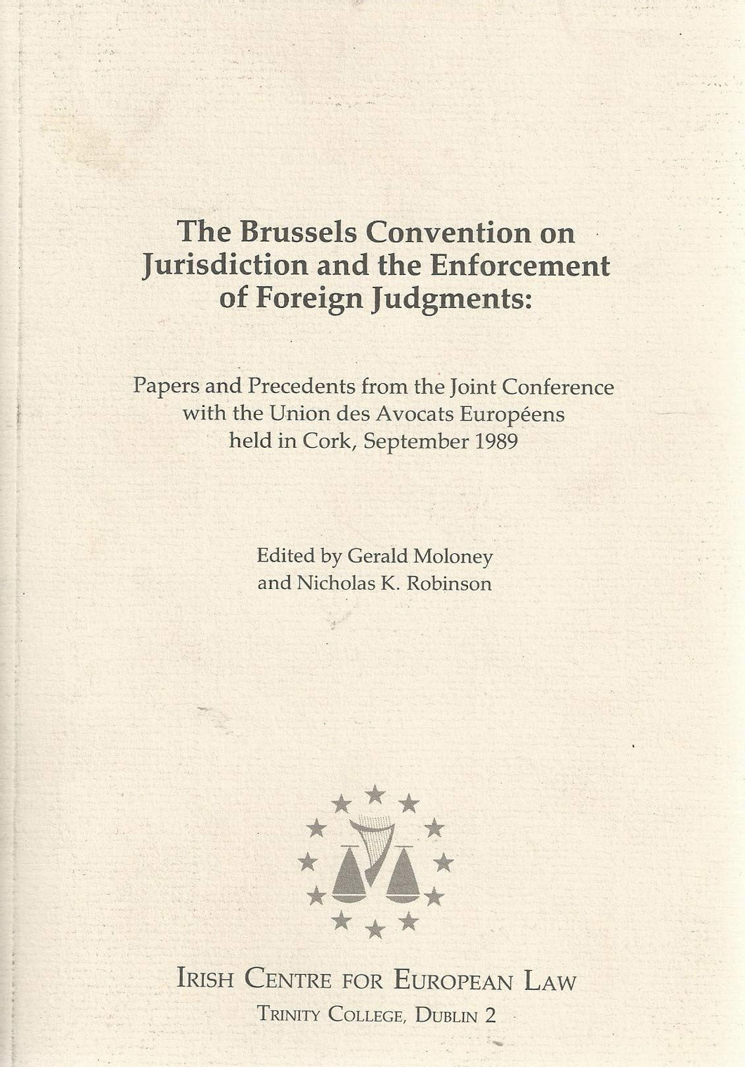 The Brussels Convention on Jurisdiction and the Enforcement of Foreign Judgements: Papers and precedents from the joint conference with the Union des avocats européens held in Cork, September 1989