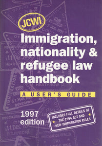 JCWI Immigration, Nationality and Refugee Law Handbook: A User's Guide: 1997 Ed