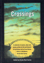 Load image into Gallery viewer, Crossings: A Collection of Poems, Plays and Stories Written by the Participants of Workshops Led by Cross Border Writer in Residence, Ursula Rani Sarma