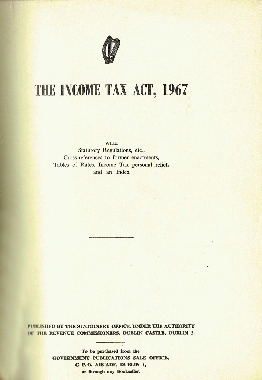 The Income Tax Act, 1967 - With Statutory Regulations, etc., Cross-references to former enactments, Tables of Rates, Income Tax personal reliefs and an Indes