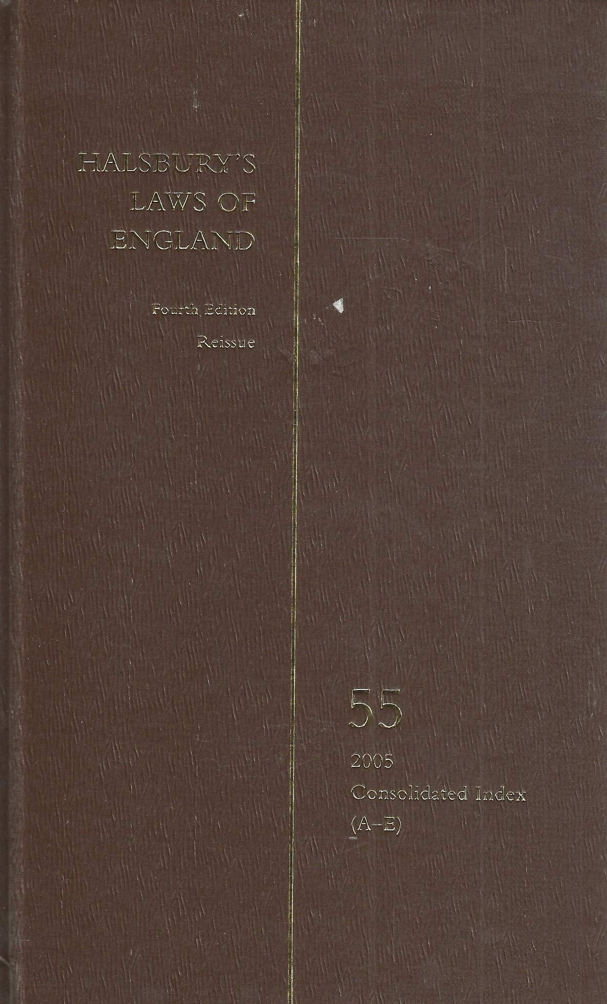 Halsbury's Laws Of England Fourth Edition Reissue Volume 55 2005 Consolidated Index (A-E)