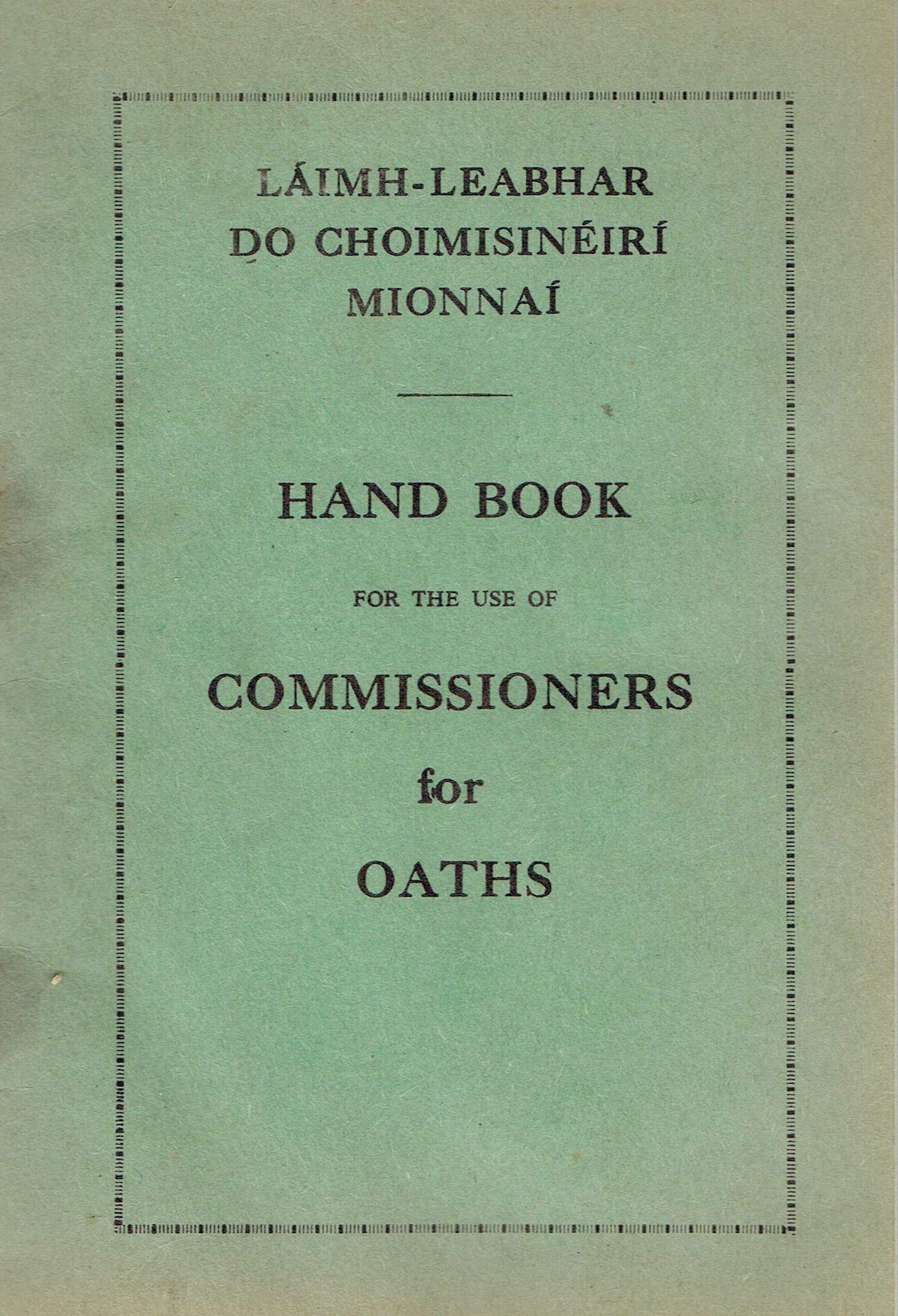 Hand Book for the use of Commissioners for Oaths/Láimh-Leabhar do Choimisinéirí Mionnai