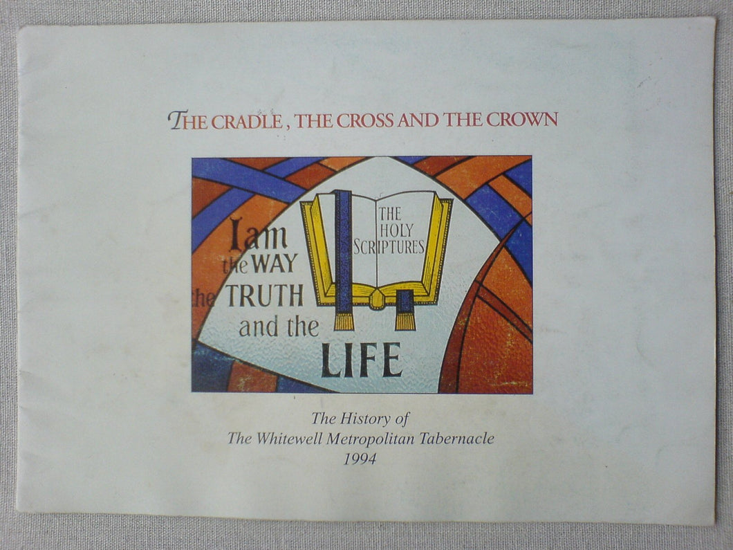 The Cradle, The Cross and the Crown - The History of Whitewell Metropolitan Tabernacle 1994