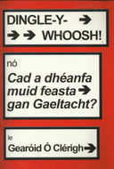 Dingle-Y-Whoosh! nó Cad a Dhéanfa Muid Feasta Gan Gaeltacht