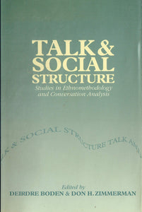 Talk and Social Structure: Studies in Ethnomethodology and Conversation Analysis