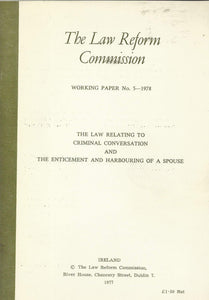 The Law Relating to Criminal Conversation and the Enticement and Harbouring of a Spouse - The Law Reform Commission (Ireland)/An Coimisiún um Athchóiriú an Dlí Working Paper No. 5 - 1978