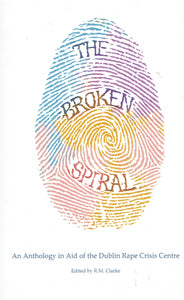 The Broken Spiral: An Anthology in Aid of the Dublin Rape Crisis Centre