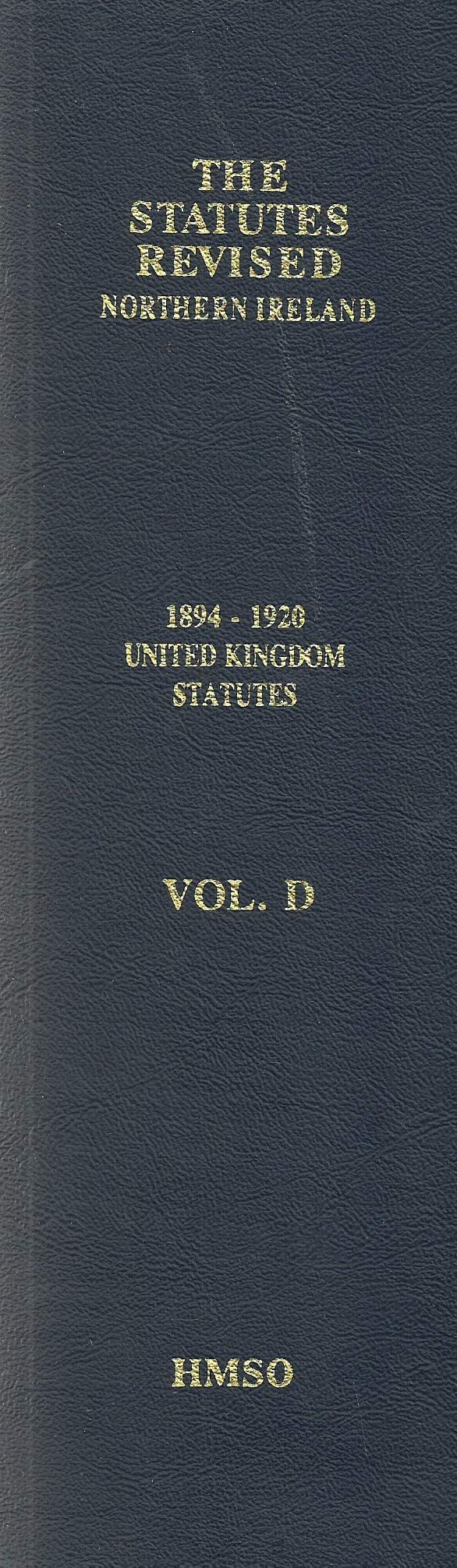 The Statutes Revised - Northern Ireland Volume D: 1894-1920 United Kingdom Statutes