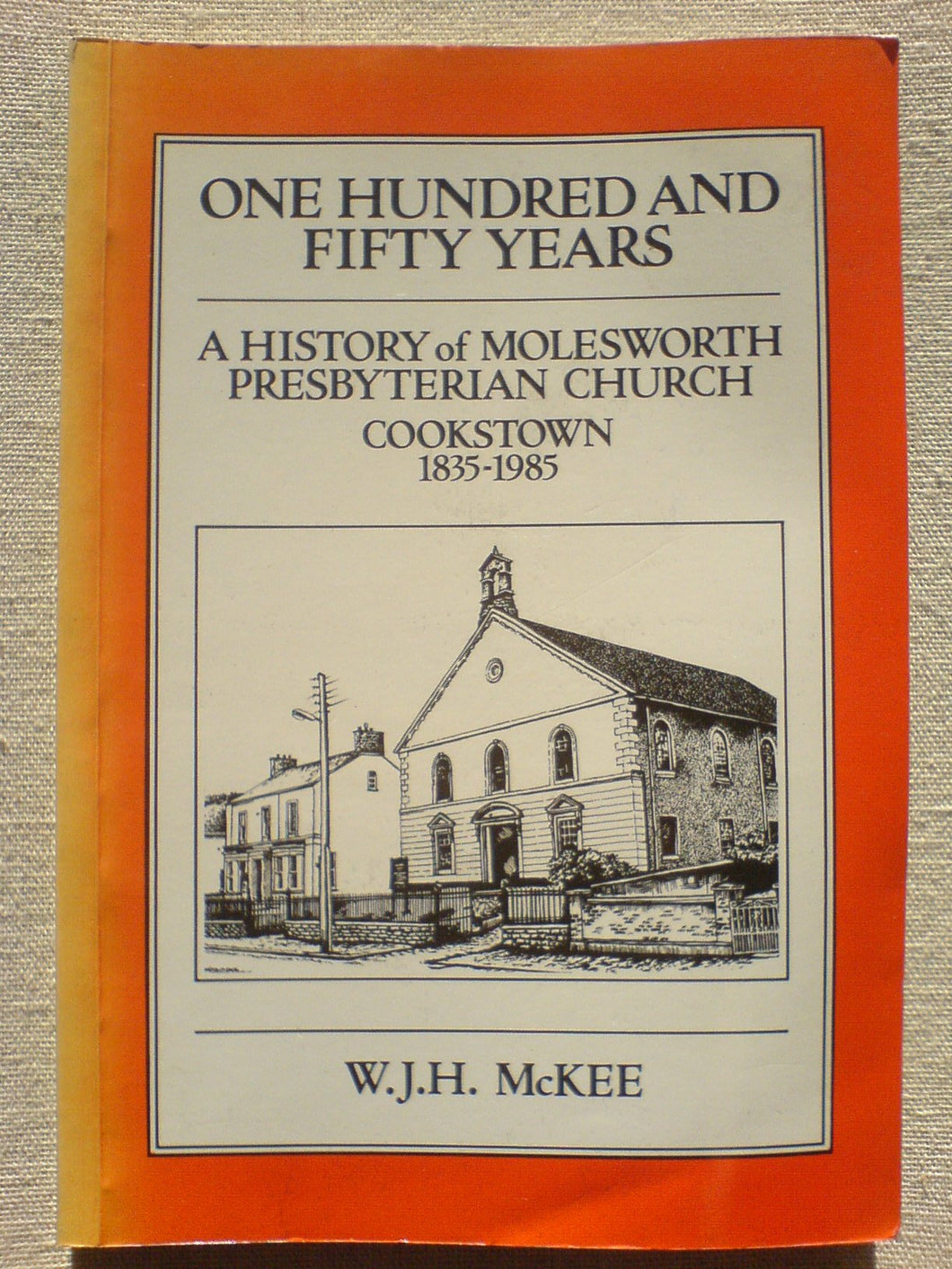 One hundred and fifty years: A history of Molesworth Presbyterian Church, Cookstown, 1835-1985