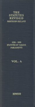 The Statutes Revised - Northern Ireland: 1226-1850 Statutes of Various Parliaments, Volume A