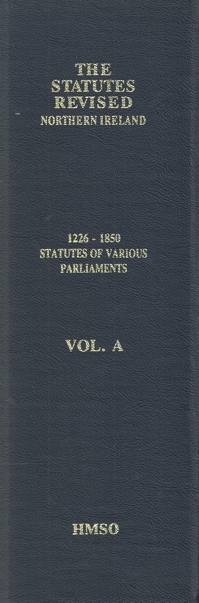 The Statutes Revised - Northern Ireland: 1226-1850 Statutes of Various Parliaments, Volume A