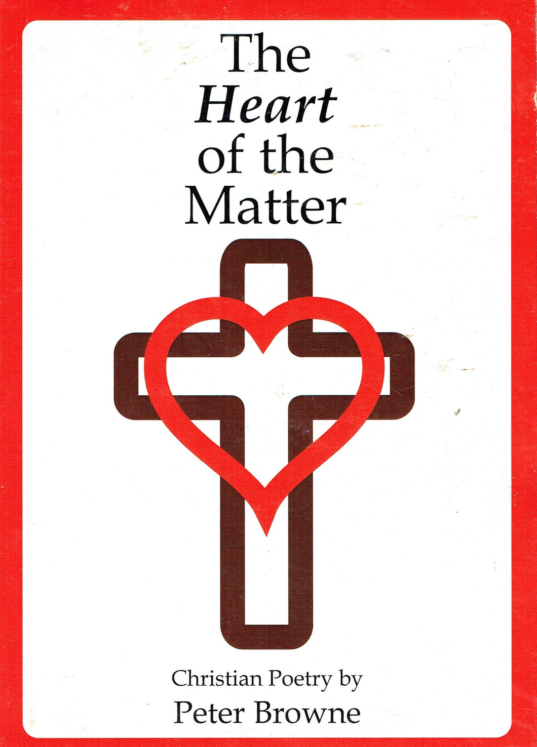 The Heart of the Matter: Christian Poetry by Peter Browne