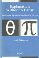 Explanation Without A Cause - Verklaren Zonder Oorzaken Te Geven: Quaestiones Infinitae, Volume XXIX (29): Publications of the Zeno Institute of Philosophy