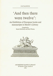 'And then there were twelve' : An Exhibition of European books and manuscripts in Marsh's Library.
