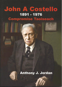 John A. Costello 1891-1976: Compromise Taoiseach