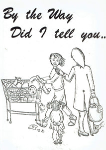 By the Way Did I tell You