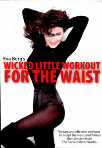 Eva Berg's Wicked Little Workout for the Waist: The Fast and Effective Workout to Sculpt the Waist and Flatten the Stomach from The Secret Pilates Studio