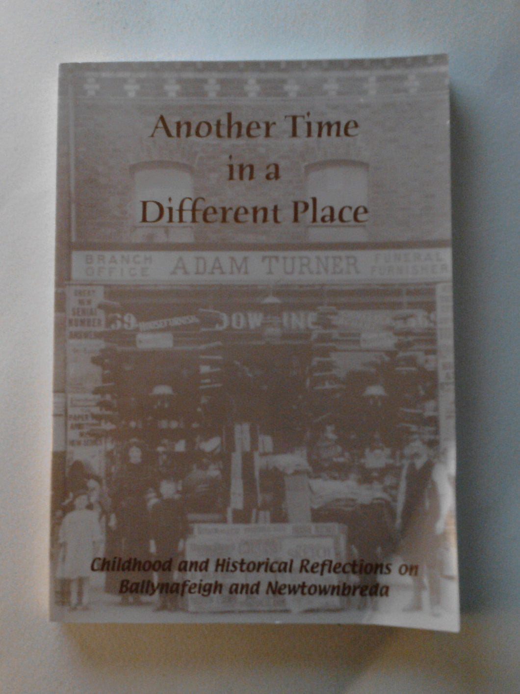 Another Time in a Different Place. Childhood and Historical Reflections on Ballynafeigh and Newtownbreda.
