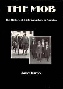Mob, The: The History of Irish Gangsters in America