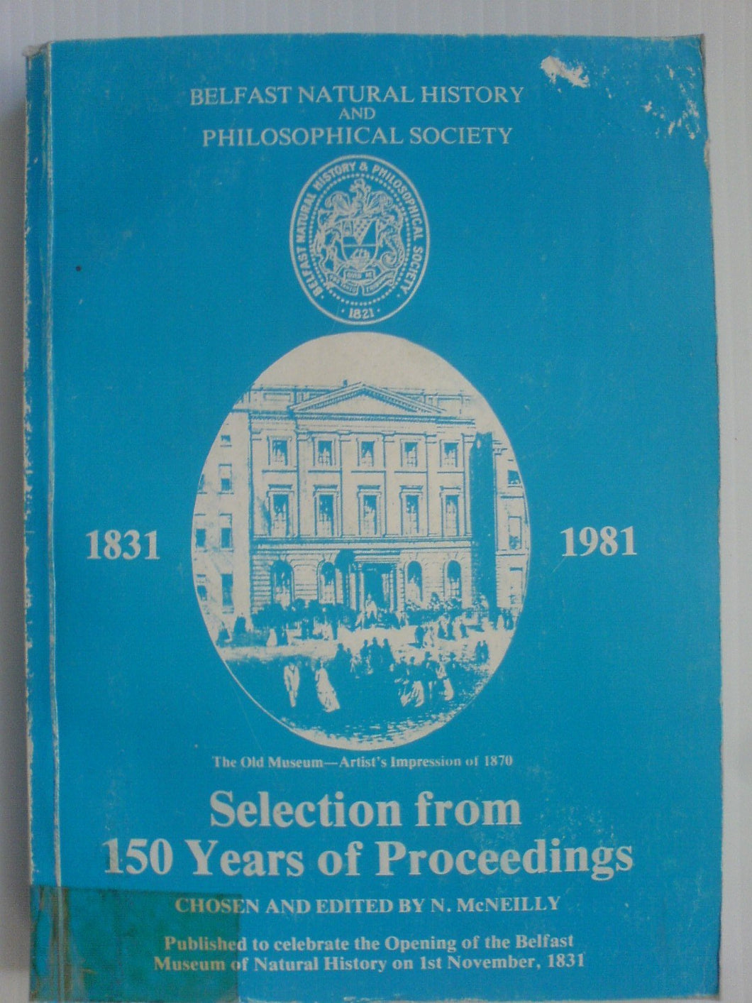 Belfast Natural History And Philosophical Society: Selection From 150 Years Of Proceedings 1831-1981
