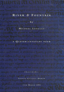 River and Fountain: A Quatercentenary Poem - Charter Day, Trinity College, Dublin, 13th March 1992