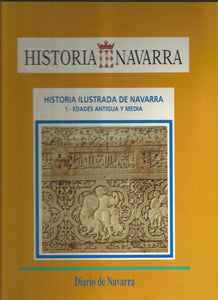 Historia Ilustrada de Navarra: 1 - Edades Antigua Y Media
