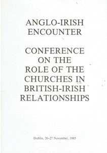 Anglo-Irish Encounter: Conference on the Role of the Churches in British-Irish Relationships, Dublin, 26-27 November, 1985