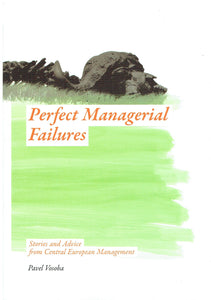 Perfect Managerial Failures: Stories and Advice from Central European Management