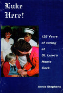Luke Here! 125 Years of Caring at St. Luke's Home Cork