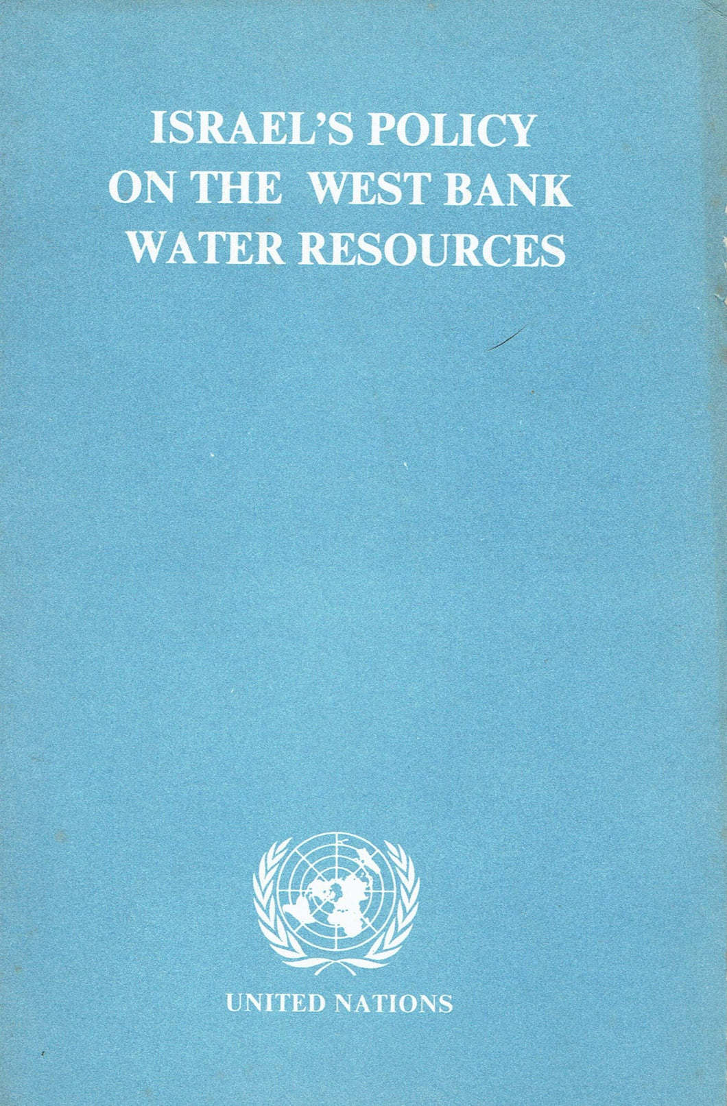 Israel's Policy on the West Bank Water Resources: Prepared for, and under the guidance of, the Committee on the Exercise of the Inalienable Rights of the Palestinian People