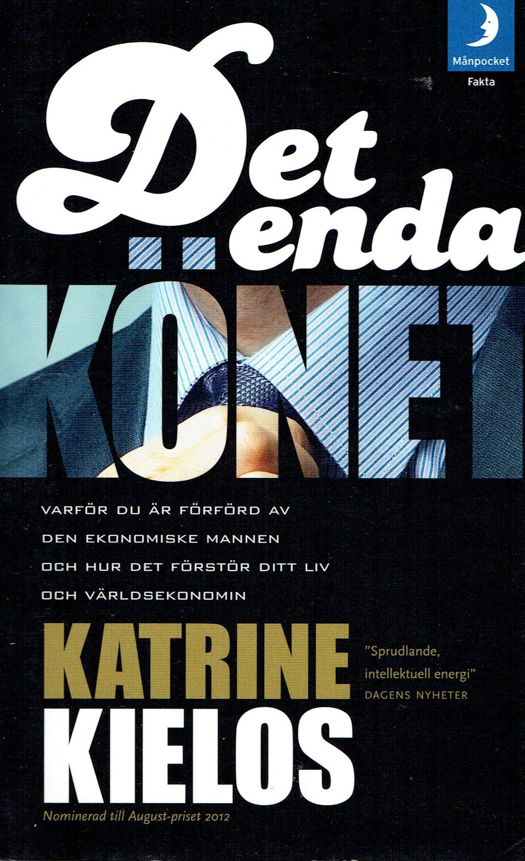 Det enda könet : varför du är förförd av den ekonomiske mannen och hur det förstör ditt liv och världsekonomin