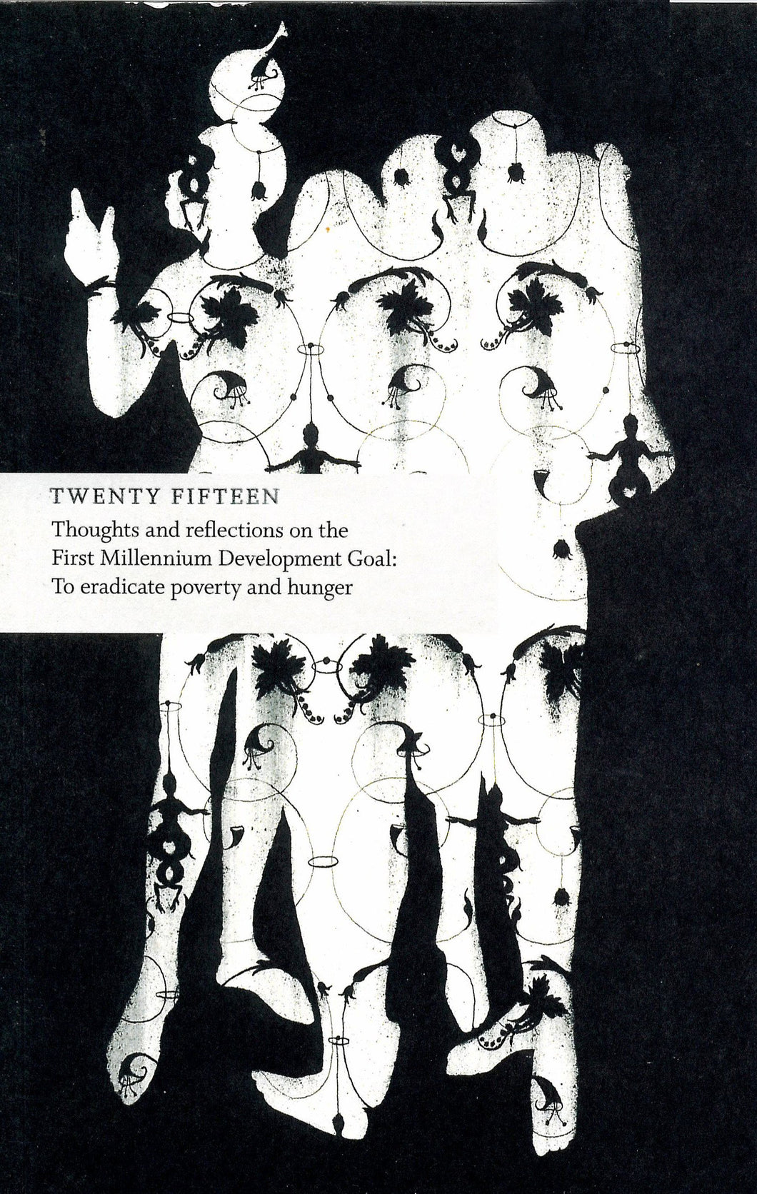 Twenty Fifteen: Thoughts and Reflections on the First Millennium Development Goal - To Eradicate Poverty and Hunger