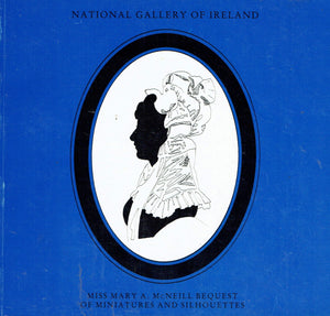 Miss Mary A McNeill Bequest of Miniatures and Silhouettes - National Gallery of Ireland