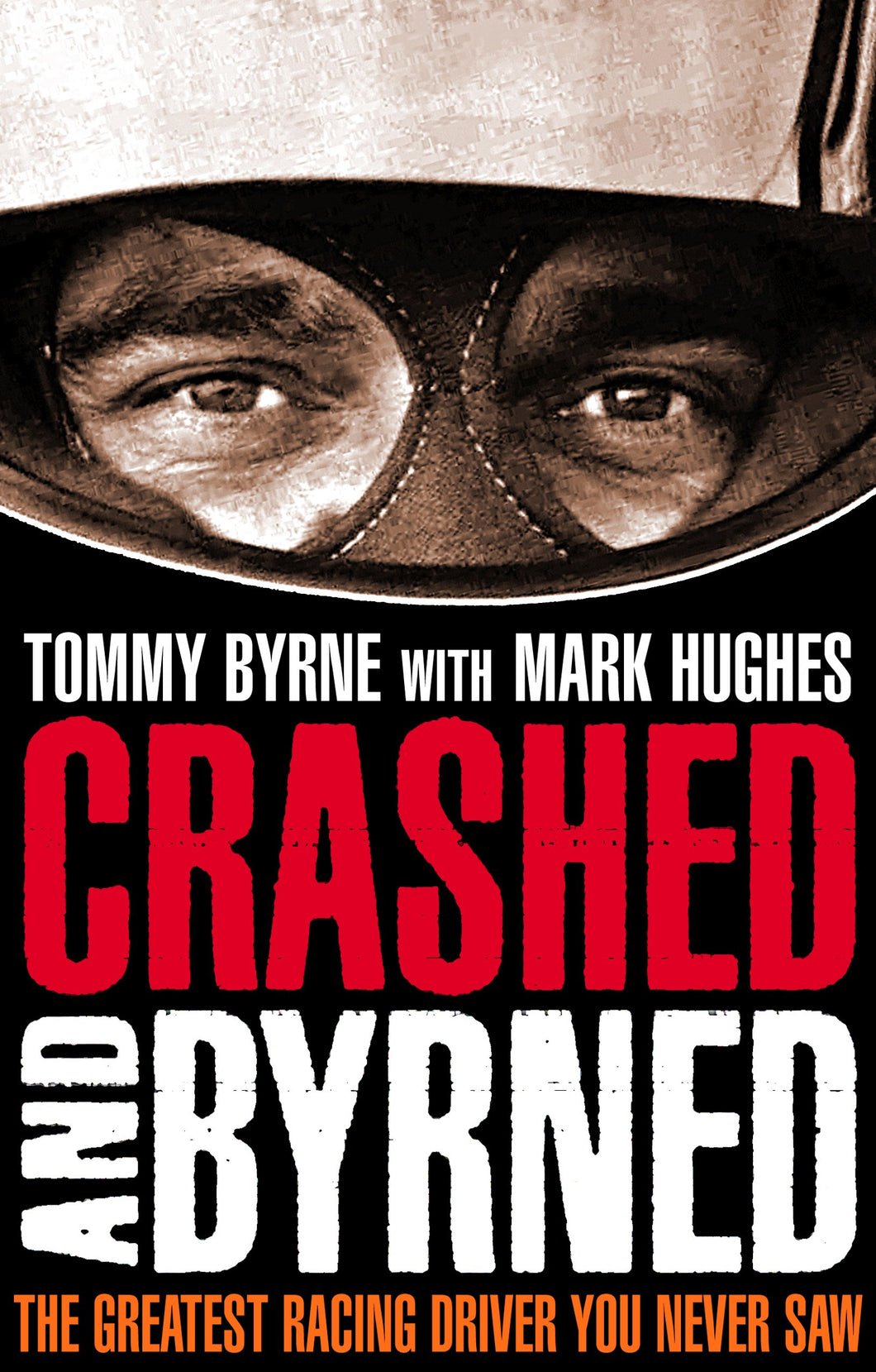 Crashed and Byrned: The Greatest Racing Driver You Never Saw