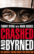 Crashed and Byrned: The Greatest Racing Driver You Never Saw