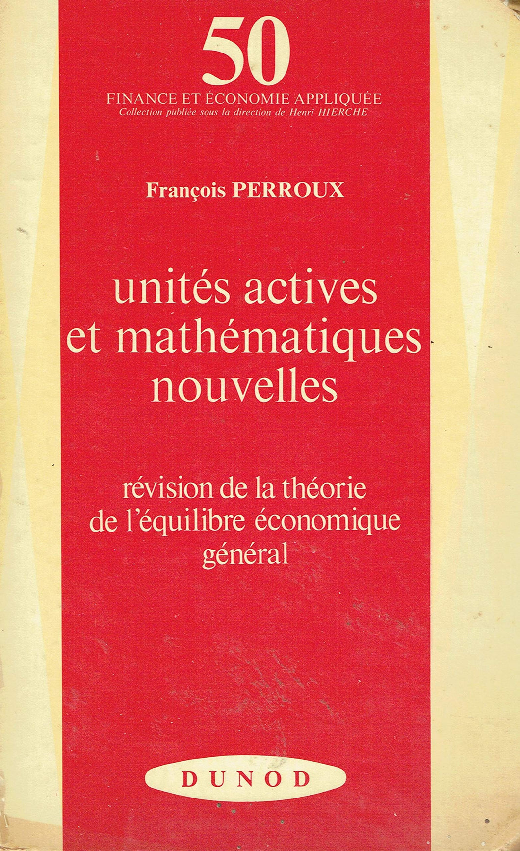 Unites actives et mathematiques nouvelles: Revision de la theorie de l'equilibre economique general (Finance et economie appliquee ; 50)