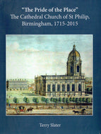 The Pride of the Place: The Cathedral Church of St Philip, Birmingham, 1715-2015